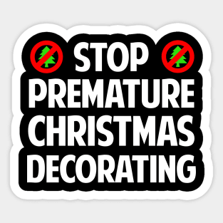 Stop Premature Christmas Decorating T-Shirt Sticker